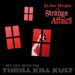 MY LIFE WITH THE THRILL KILL KULT Release Hotly Anticipated New Album, ‘In The House Of Strange Affairs’