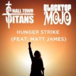 SMALL TOWN TITANS Team Up with Matt James (BLACKTOP MOJO) for Stunning Cover of TEMPLE OF THE DOG Classic Hit Single, “Hunger Strike”