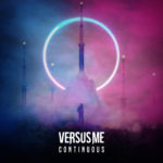 VERSUS ME Release Long Anticipated New LP, ‘CONTINUOUS’