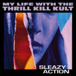 MY LIFE WITH THE THRILL KILL KULT Announce Upcoming, New Compilation Album, ‘SLEAZY ACTION’!