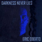 Darkwave Artist & Actor ERIC OBERTO Tells the Truth About Lies in New Single