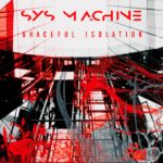 Electro-Industrial Band SYS MACHINE Reflects On Isolation & Moving Forward With New Album