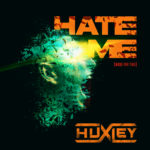 HUXLEY Releases Official Music Video for “Hate Me”!